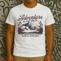 Adventure Is Out There And So Is Serial Killer T-Shirt thumb 3