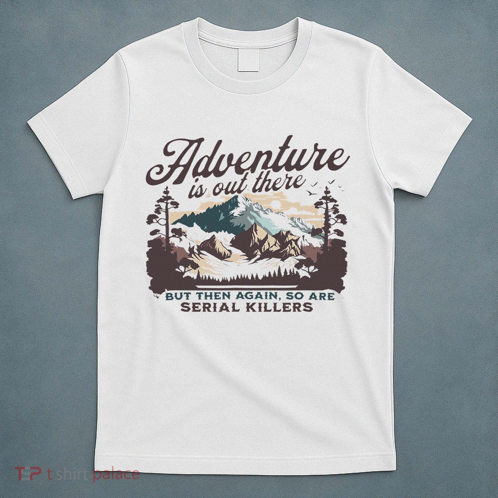 Adventure Is Out There And So Is Serial Killer T-Shirt