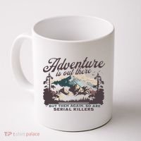 Adventure Is Out There And So Is Serial Killer Coffee Mug thumb 0