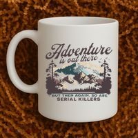 Adventure Is Out There And So Is Serial Killer Coffee Mug thumb 2