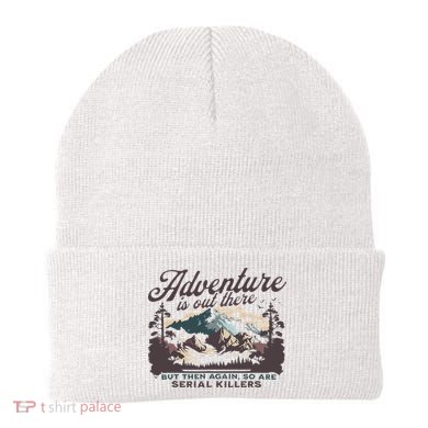 Adventure Is Out There And So Is Serial Killer Beanie