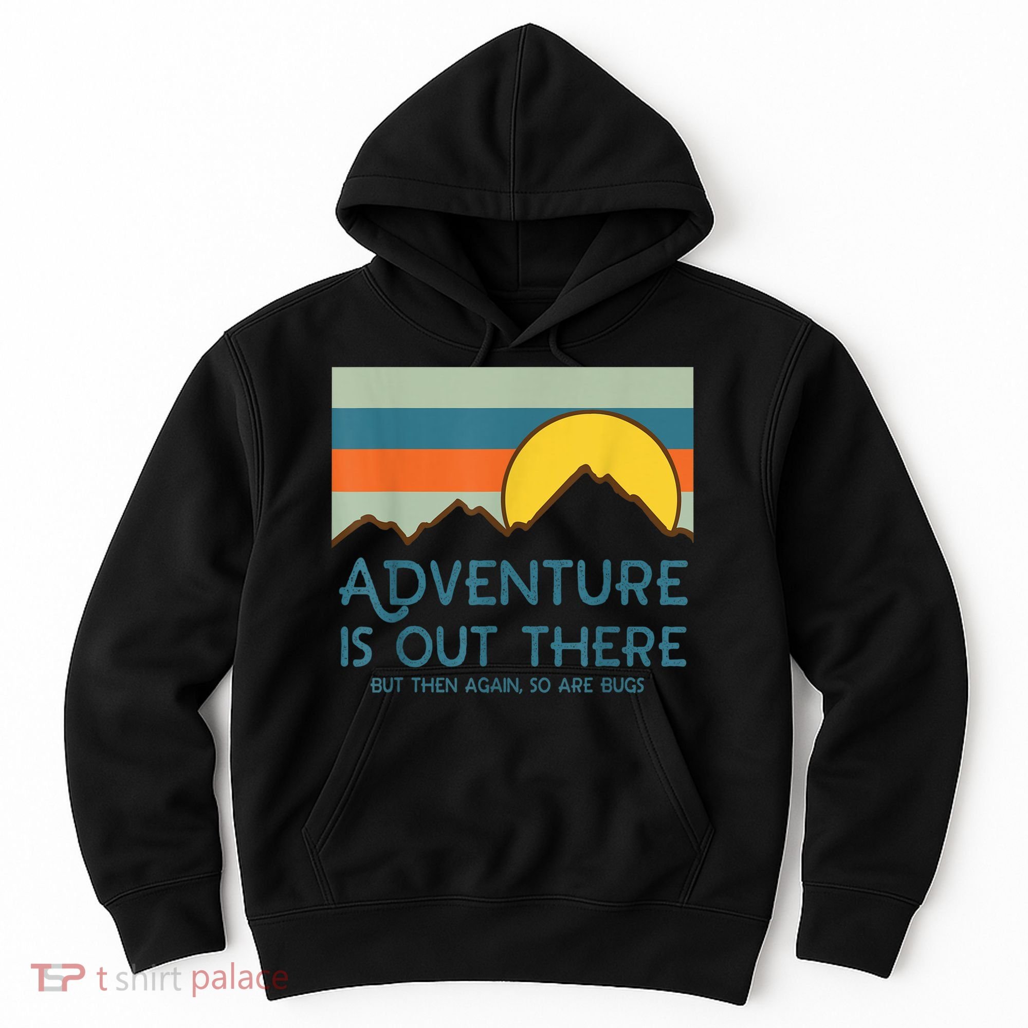 Adventure Is Out There But Then Again So Are Bugs Hoodie