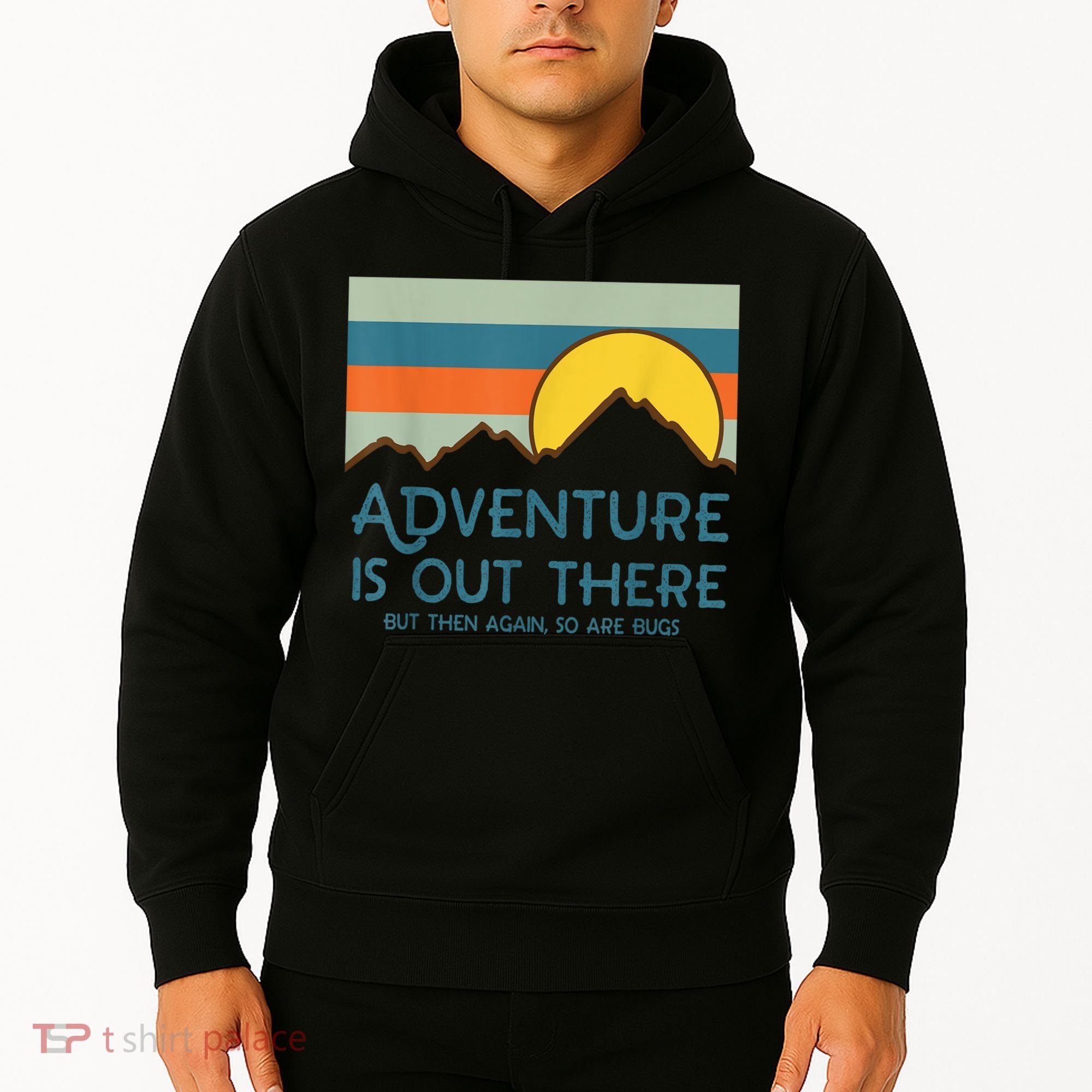 Adventure Is Out There But Then Again So Are Bugs Hoodie