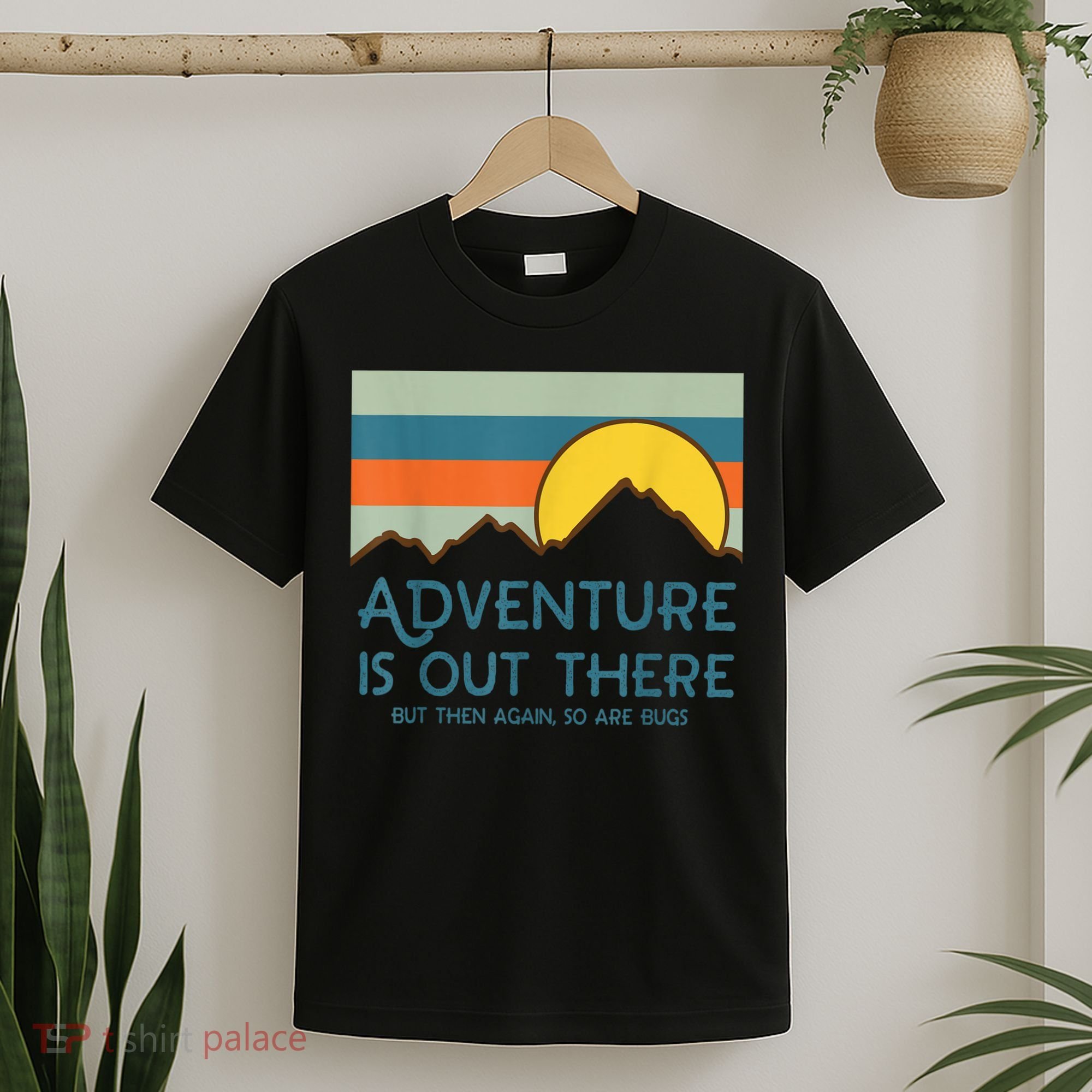 Adventure Is Out There But Then Again So Are Bugs T-Shirt
