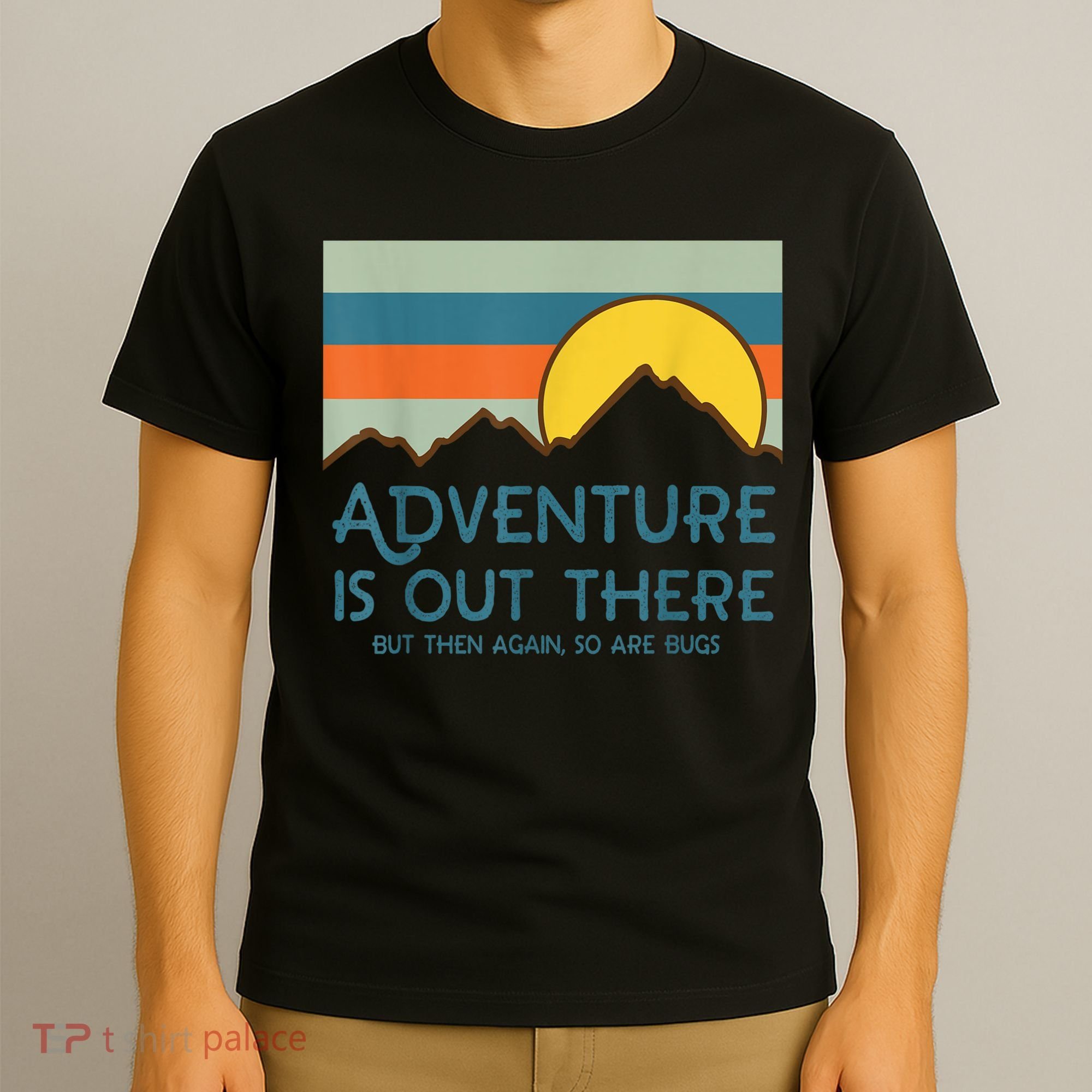 Adventure Is Out There But Then Again So Are Bugs T-Shirt