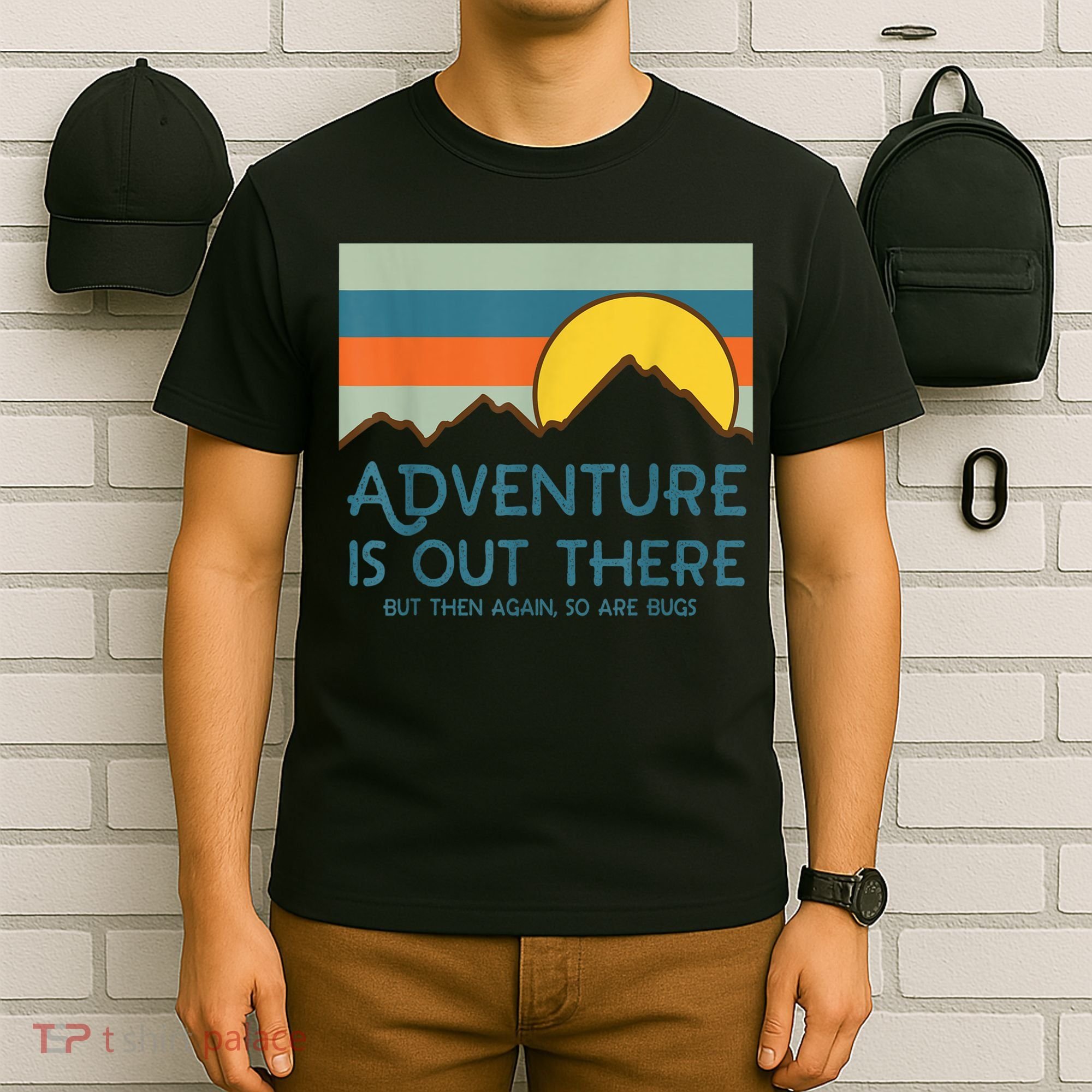 Adventure Is Out There But Then Again So Are Bugs T-Shirt