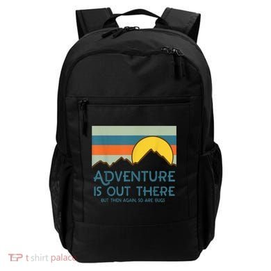 Adventure Is Out There But Then Again So Are Bugs Backpack