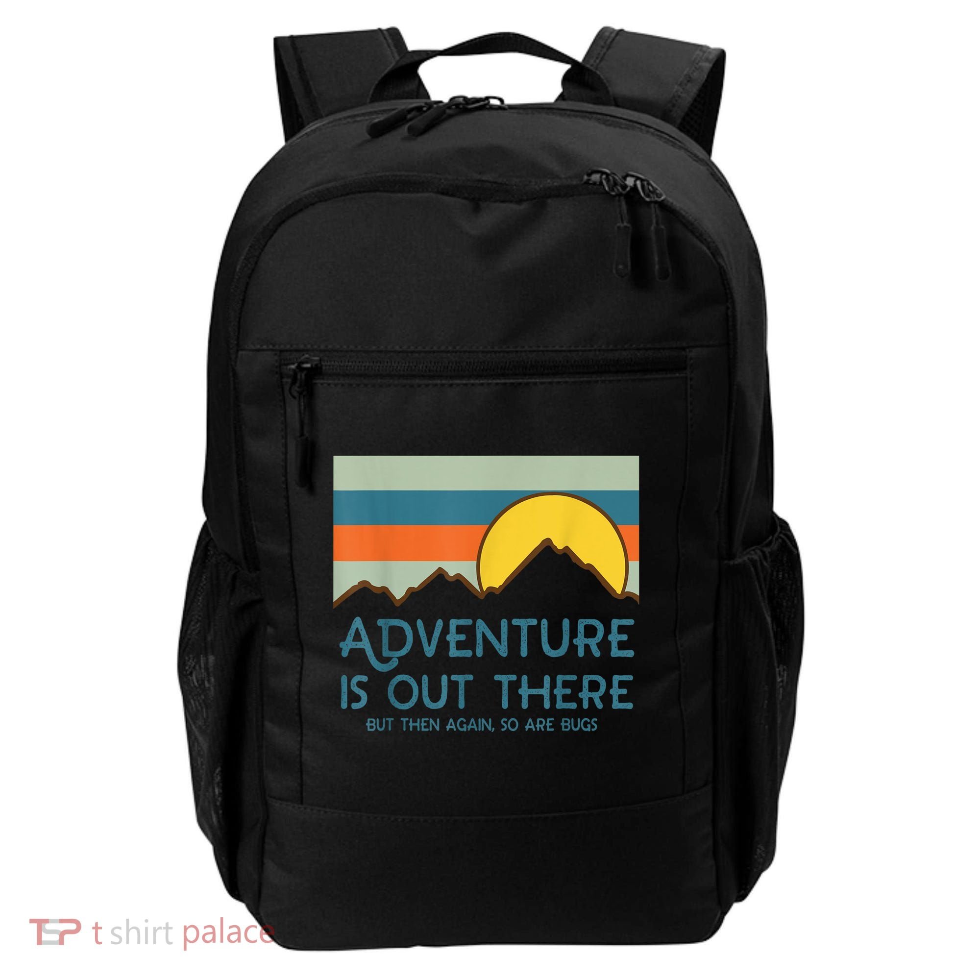 Adventure Is Out There But Then Again So Are Bugs Backpack