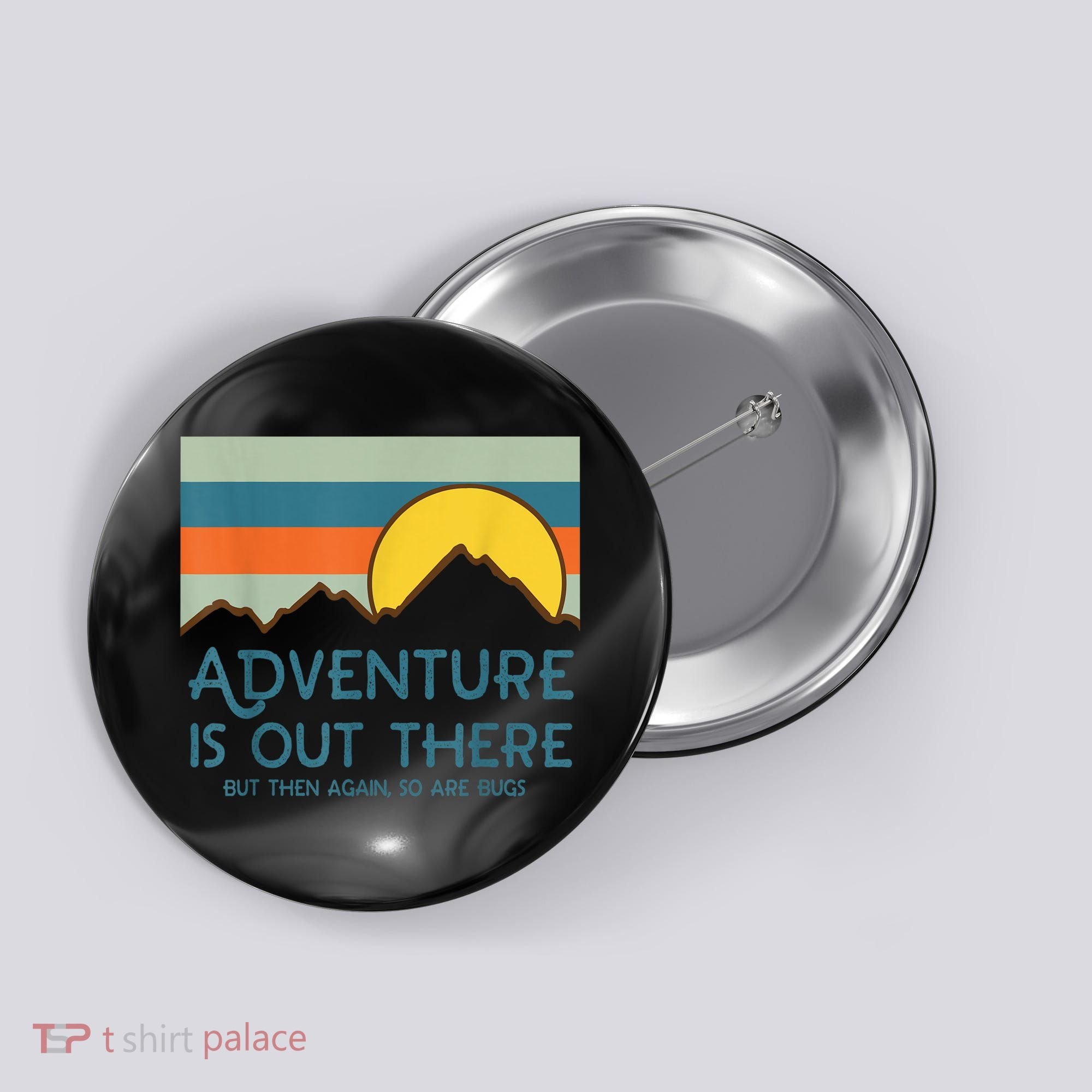 Adventure Is Out There But Then Again So Are Bugs Button
