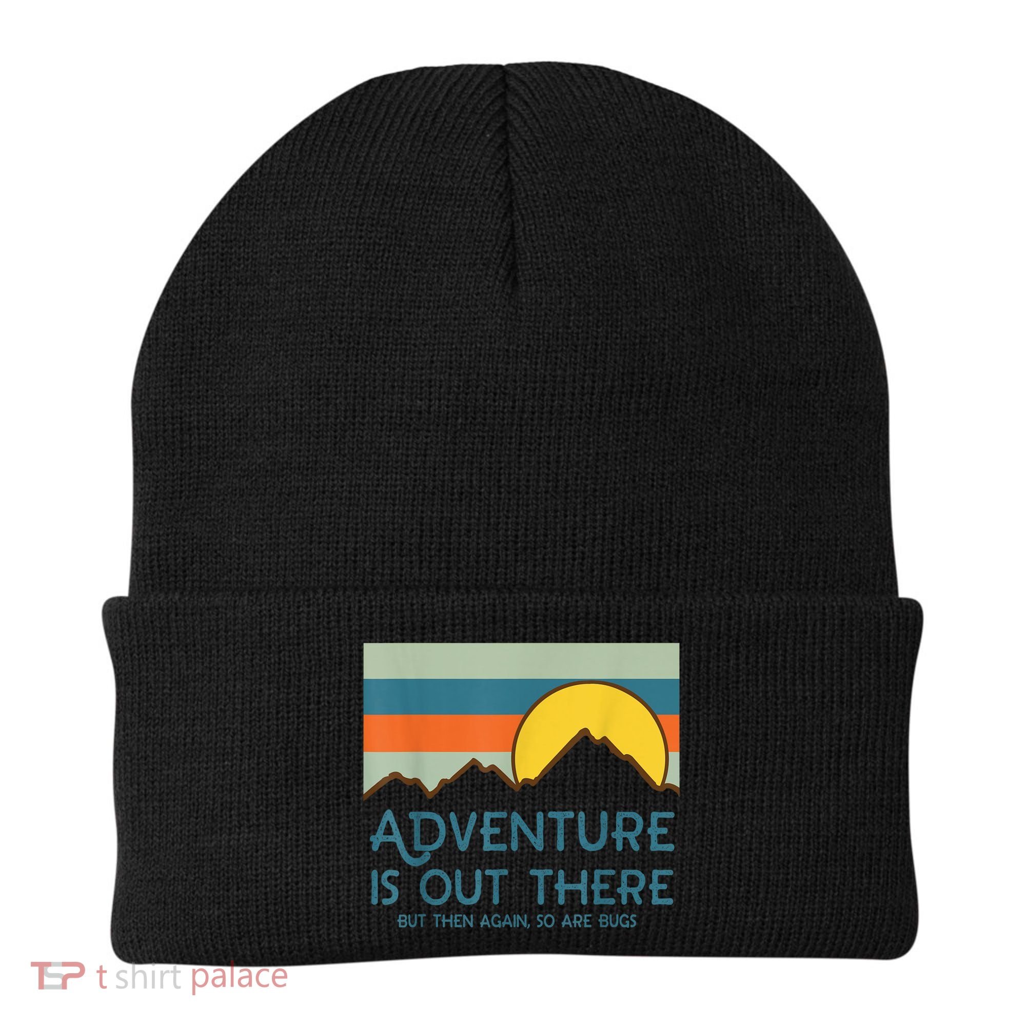 Adventure Is Out There But Then Again So Are Bugs Beanie