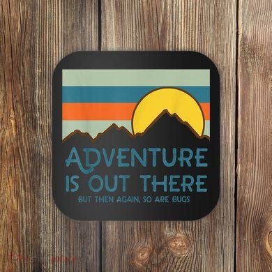 Adventure Is Out There But Then Again So Are Bugs Coaster