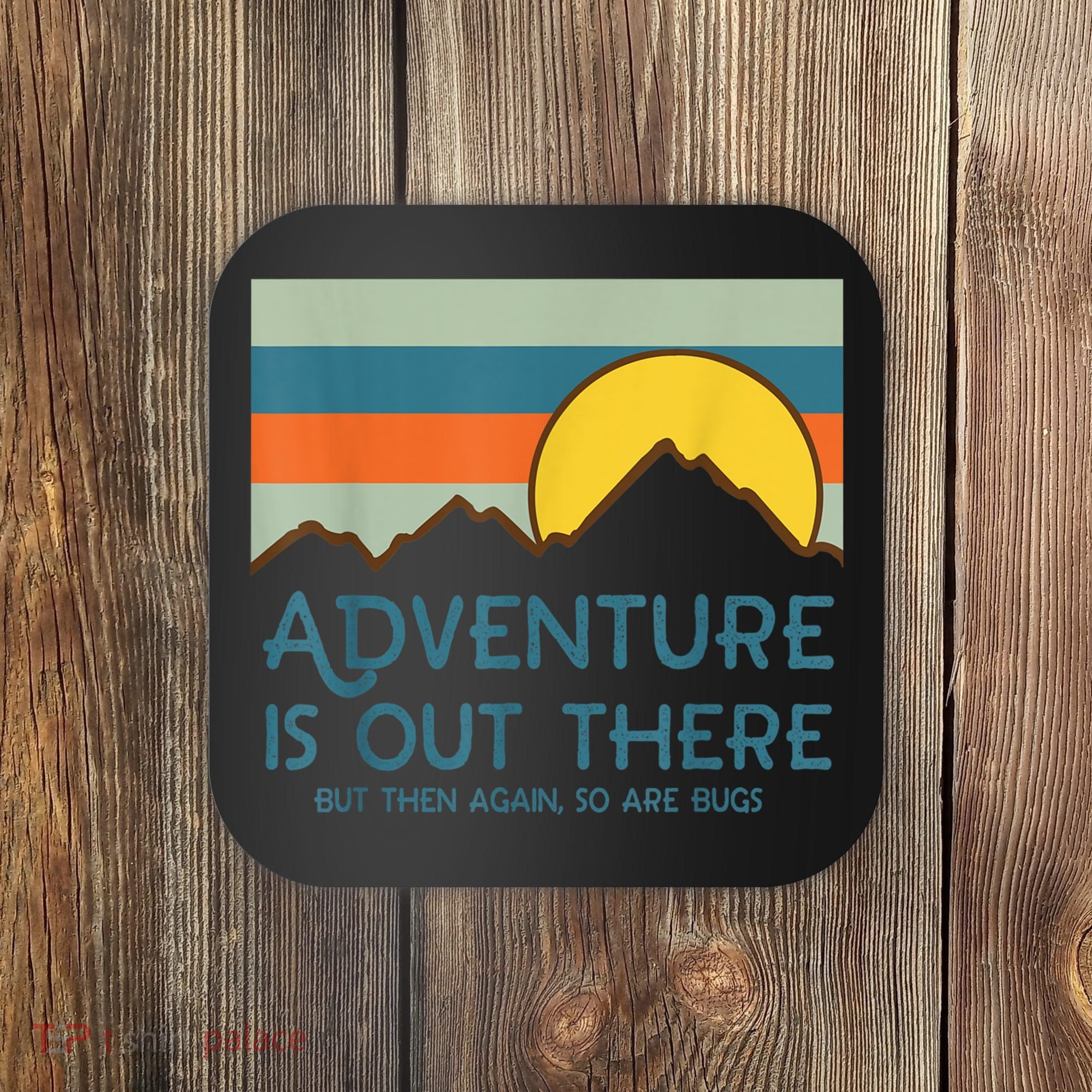 Adventure Is Out There But Then Again So Are Bugs Coaster