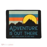 Adventure Is Out There But Then Again So Are Bugs Mousepad thumb 0