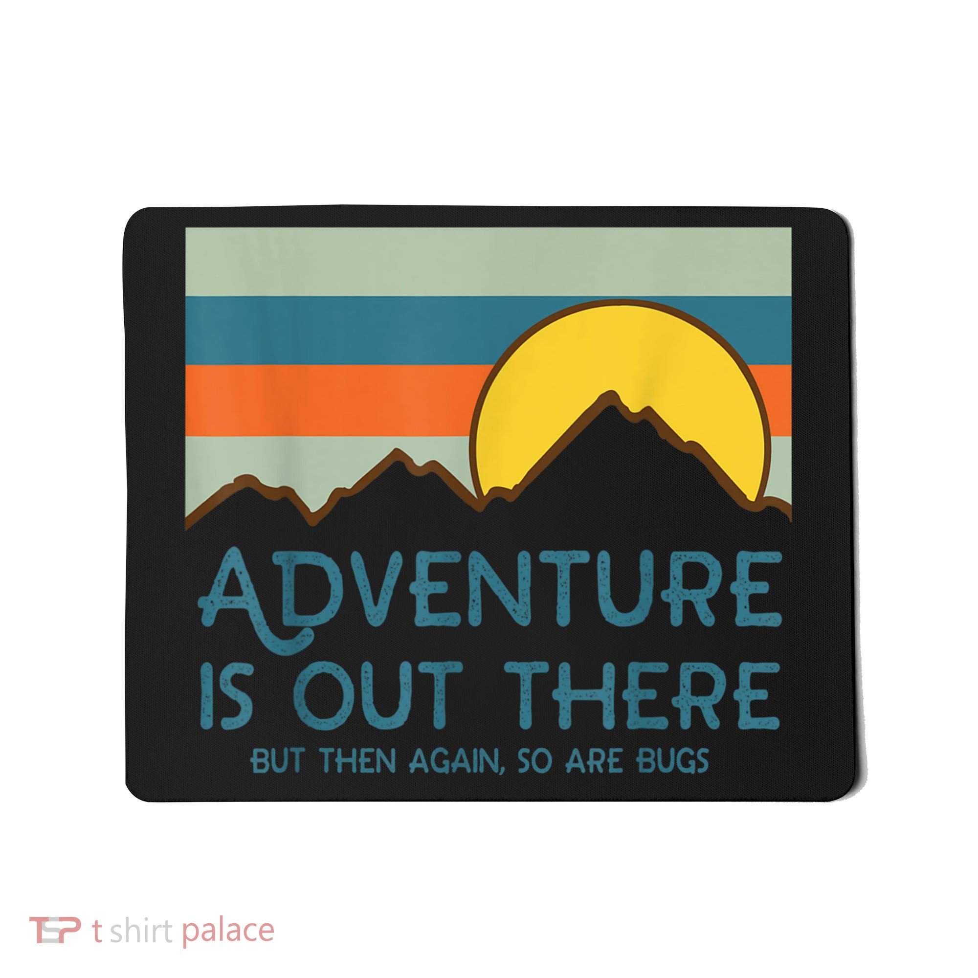 Adventure Is Out There But Then Again So Are Bugs Mousepad