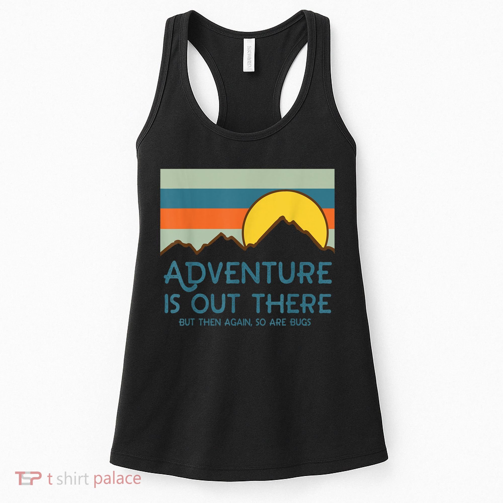 Adventure Is Out There But Then Again So Are Bugs Women's Tank Top