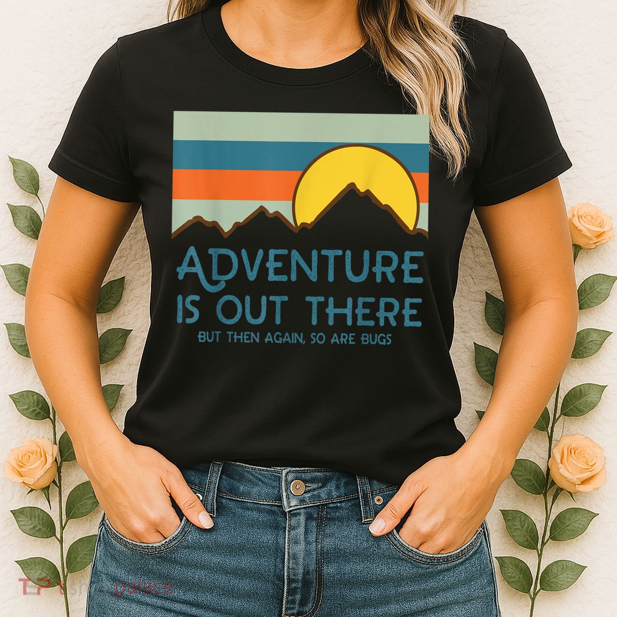 Adventure Is Out There But Then Again So Are Bugs Women's T-Shirt