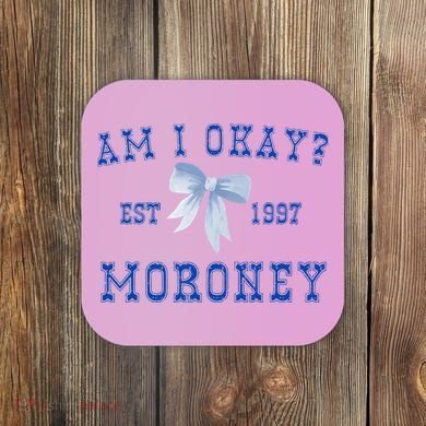 Am I Okay Moroney Coaster