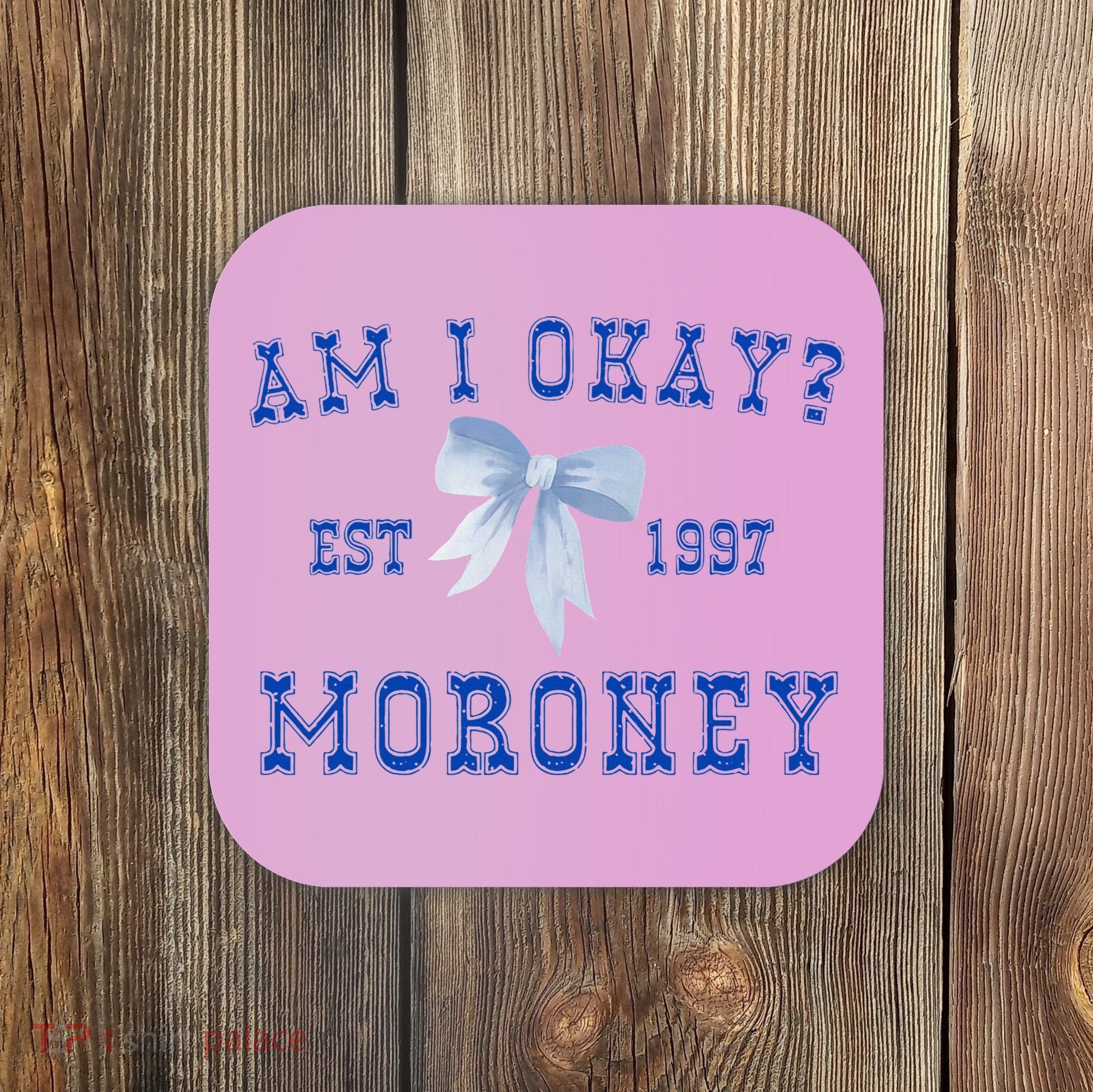Am I Okay Moroney Coaster