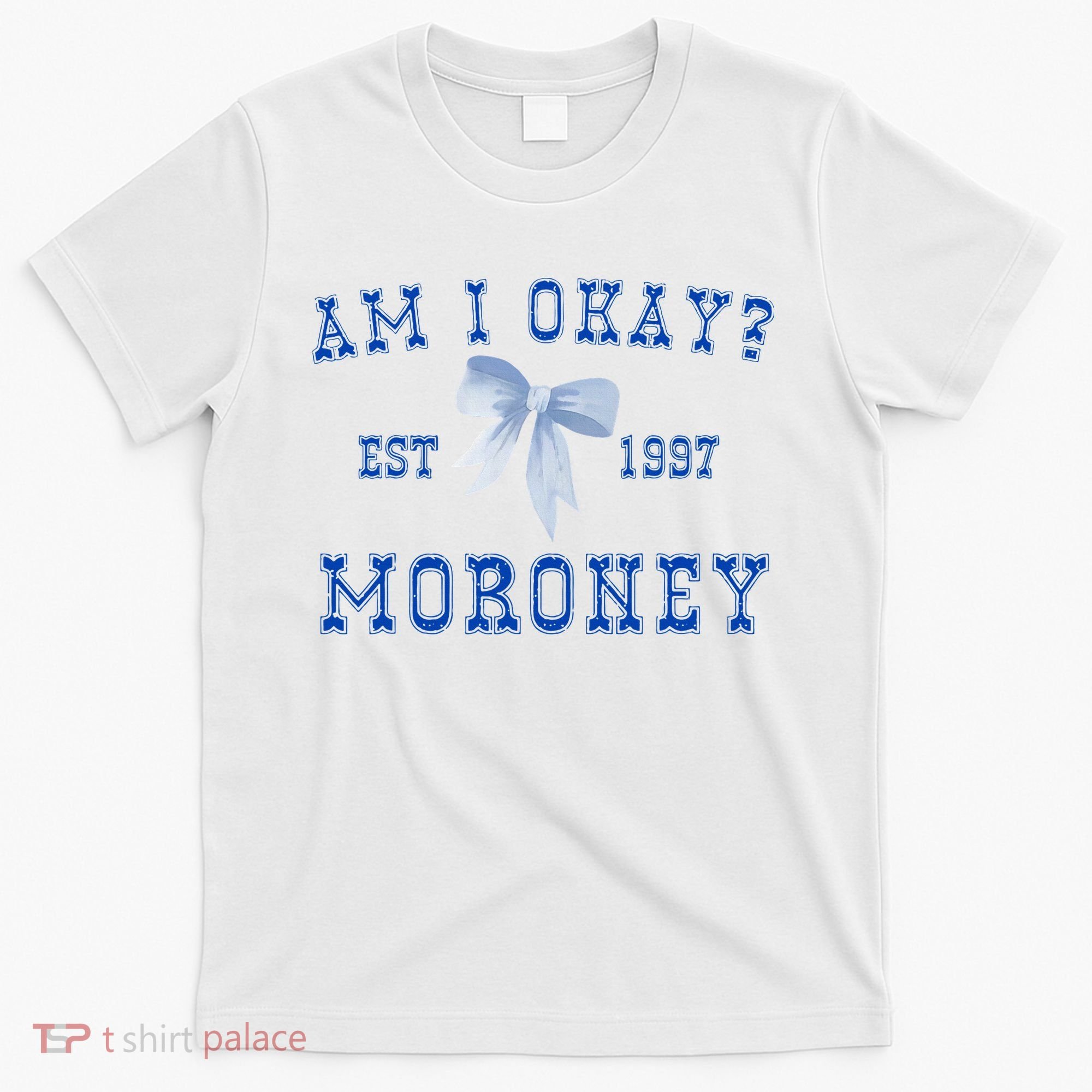 Am I Okay Moroney T-Shirt