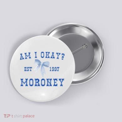 Am I Okay Moroney Button