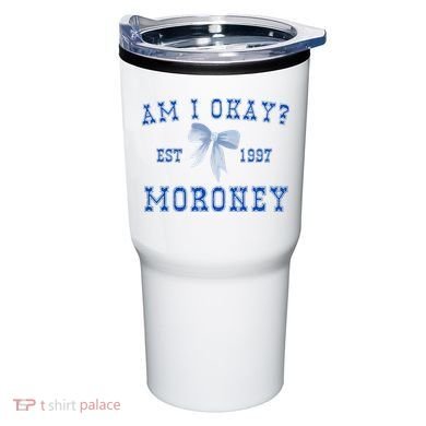 Am I Okay Moroney Tumbler