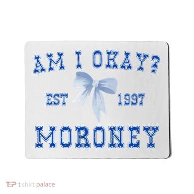 Am I Okay Moroney Mousepad