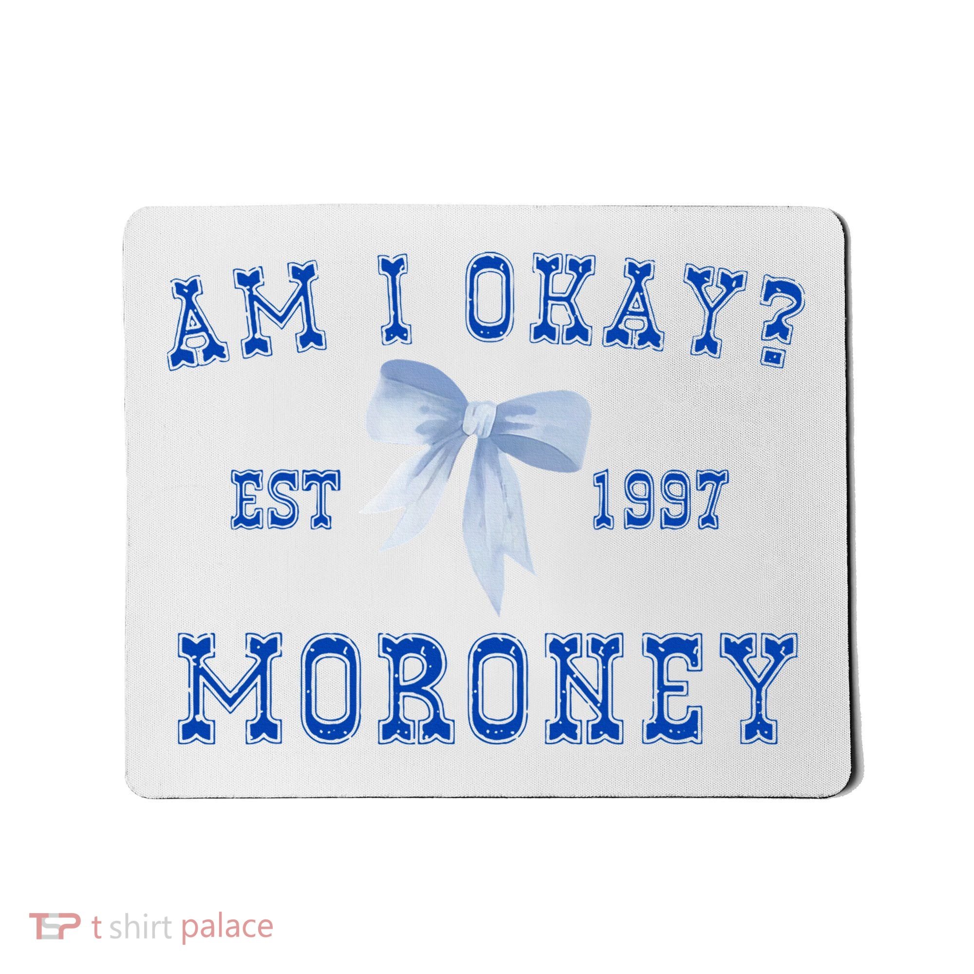 Am I Okay Moroney Mousepad