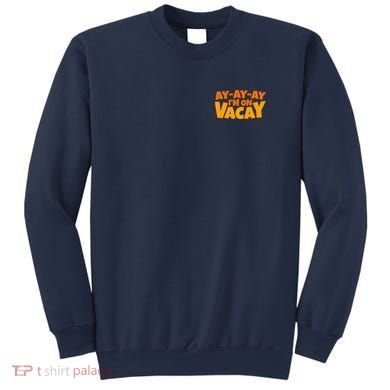 AyAyAy Im On Vacay Summer Vacation Tropical Beach Sweatshirt