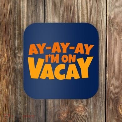 AyAyAy Im On Vacay Summer Vacation Tropical Beach Coaster