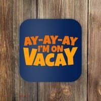 AyAyAy Im On Vacay Summer Vacation Tropical Beach Coaster thumb 0
