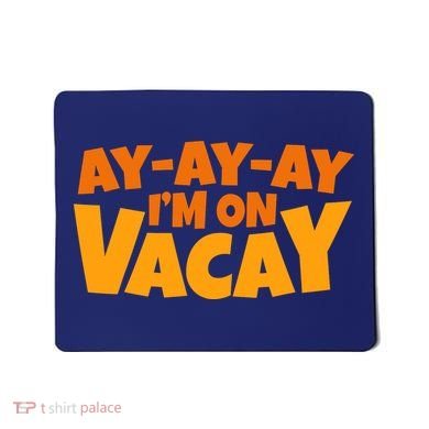 AyAyAy Im On Vacay Summer Vacation Tropical Beach Mousepad
