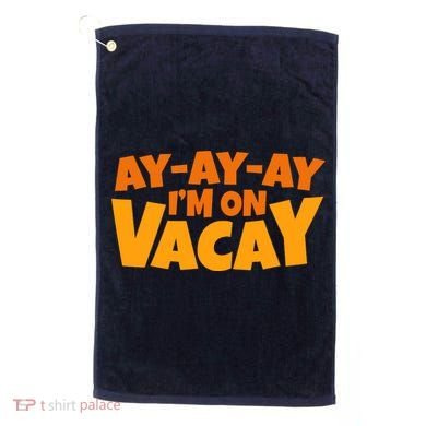 AyAyAy Im On Vacay Summer Vacation Tropical Beach Golf Towel