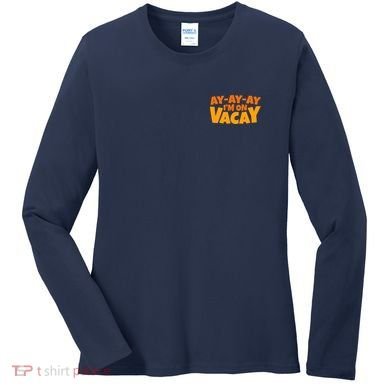 AyAyAy Im On Vacay Summer Vacation Tropical Beach Women's Long Sleeve Shirt