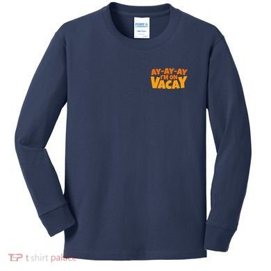 AyAyAy Im On Vacay Summer Vacation Tropical Beach Kids Long Sleeve Shirt