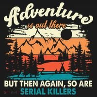 Adventure Is Out There But Then Again So Are Serial Killers Backpack thumb 2