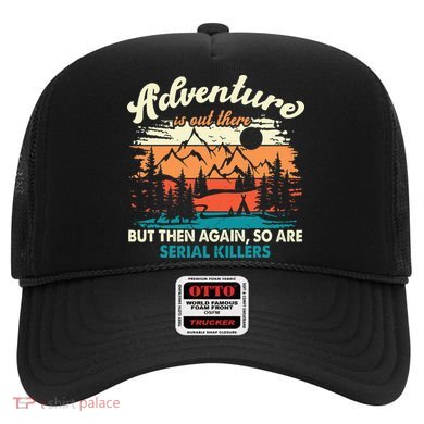 Adventure Is Out There But Then Again So Are Serial Killers Hat
