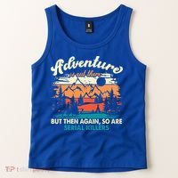 Adventure Is Out There But Then Again So Are Serial Killers Tank Top thumb 2