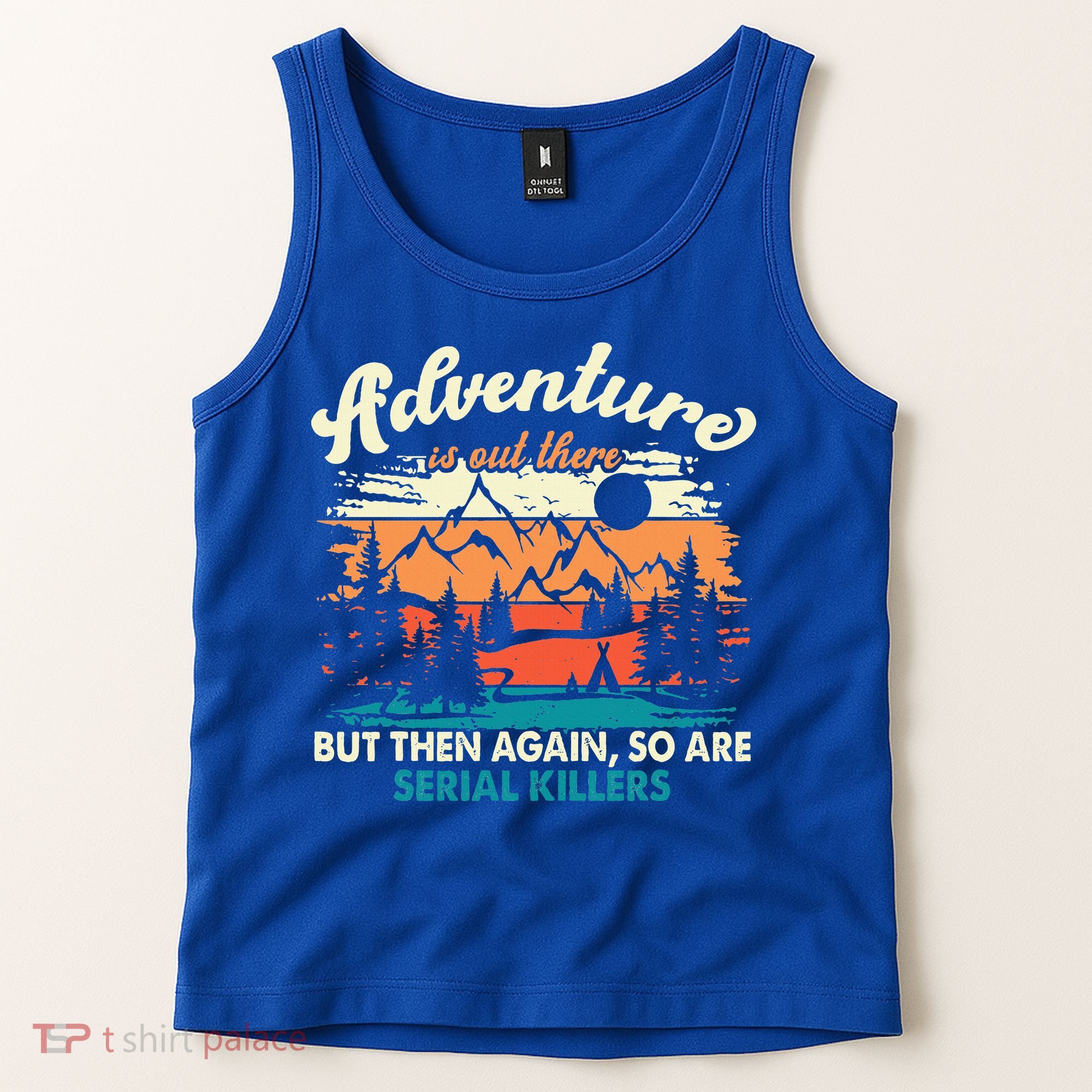Adventure Is Out There But Then Again So Are Serial Killers Tank Top