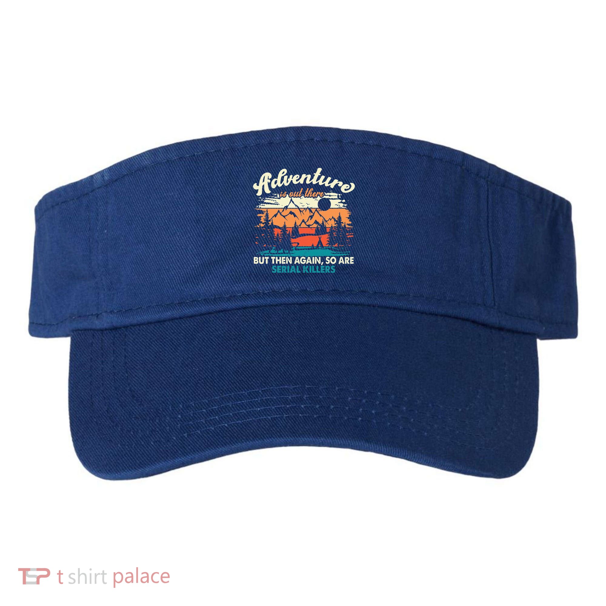 Adventure Is Out There But Then Again So Are Serial Killers Visor