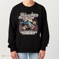 Adventure Is Out There But So Are Serial Killers Women's Sweatshirt thumb 0
