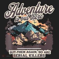 Adventure Is Out There But So Are Serial Killers Women's Sweatshirt thumb 2