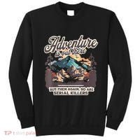 Adventure Is Out There But So Are Serial Killers Sweatshirt thumb 0