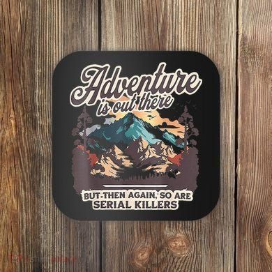 Adventure Is Out There But So Are Serial Killers Coaster