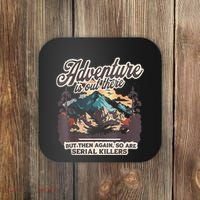 Adventure Is Out There But So Are Serial Killers Coaster thumb 0
