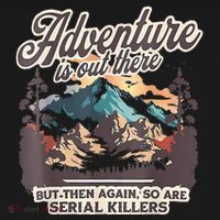 Adventure Is Out There But So Are Serial Killers Mousepad thumb 1
