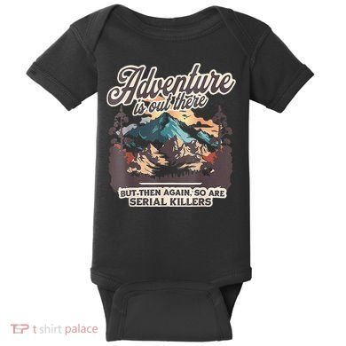 Adventure Is Out There But So Are Serial Killers Baby Bodysuit
