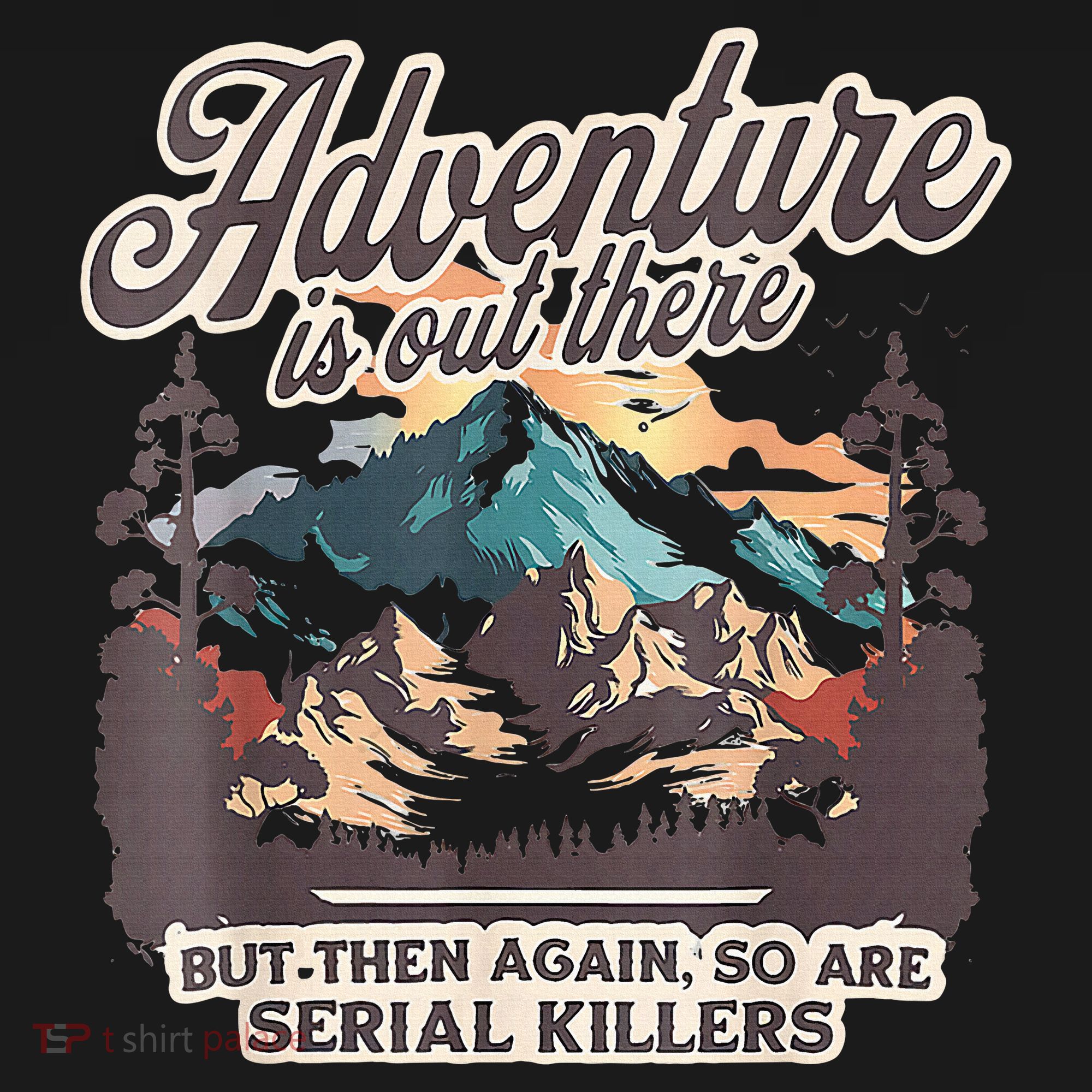 Adventure Is Out There But So Are Serial Killers Toddler Hoodie
