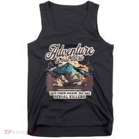 Adventure Is Out There But So Are Serial Killers Tank Top thumb 0