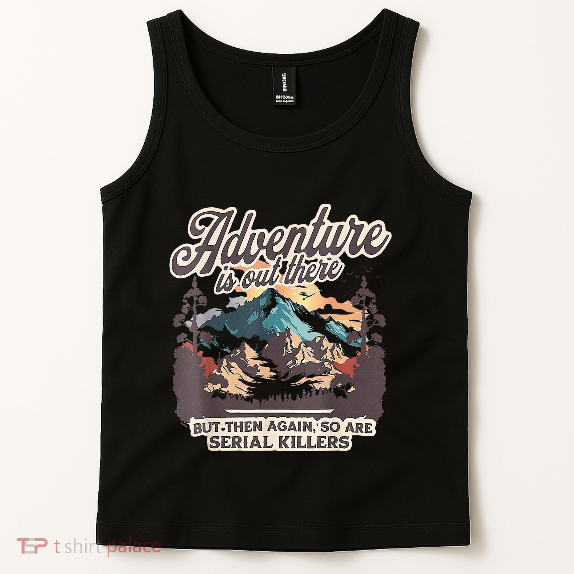 Adventure Is Out There But So Are Serial Killers Tank Top
