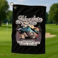 Adventure Is Out There But So Are Serial Killers Golf Towel thumb 1